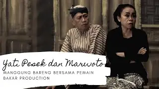YATI PESEK DAN MARWOTO MANGGUNG BERSAMA PEMAIN BAKAR PRODUCTION || MELIK NGGENDOHONG LALI