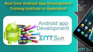 Android App online training in Hyderabad, Best Android App Development Training in Hyd - KMRsoft