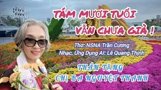 TÁM MƯƠI TUỔI VẪN CHƯA GIÀ! [AI GIẢI TRÍ] I Viết lời thơ: NSNA TRẦN CƯƠNG I Lê Quang Thịnh