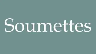 How to Pronounce ''Soumettes'' (Submissive) Correctly in French