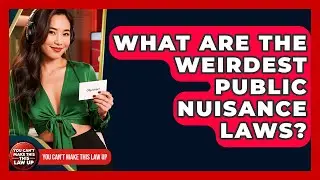 What Are The Weirdest Public Nuisance Laws? - You Cant Make This Law Up