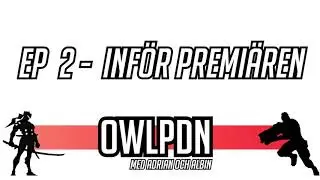 OWL-Podden: Ep 2 - 