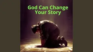 God Can Change Your Story