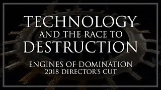 Technology and the Race to Destruction | Engines of Domination 2018