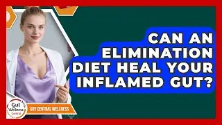 Can An Elimination Diet Heal Your Inflamed Gut? - Gut Wellness Central