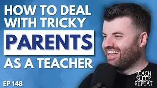 How Teachers Can Deal With Tricky Parents [Ep 150]