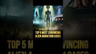 Top 5 Most Convincing Alien Abduction Cases.//#yt #ytreels #youtube #youtubeshorts #viral #ITFTeach