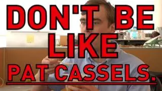 Don't Be Like Pat Cassels.