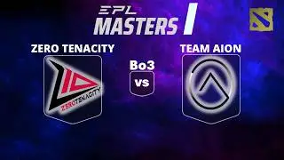 🔴 [LIVE] ZERO TENACITY vs TEAM AION | Bo3 | EPL MASTERS I #dota2live