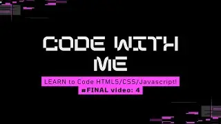 Code With Me: LEARN to Code HTML5/CSS/Javascript! - FINAL video: 4