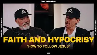 Faith And Hypocrisy: How To Follow Jesus - Mind Shift #095