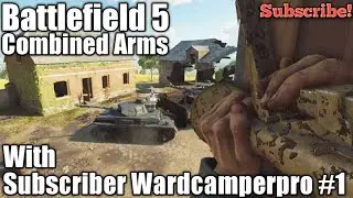 Battlefield 5, Combined Arms Gameplay With Subscriber Wardcamperpro #1 (Hit List)