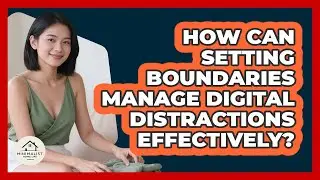 How Can Setting Boundaries Manage Digital Distractions Effectively? - Minimalist Home Life