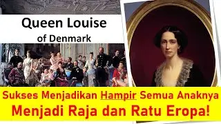 Queen Louise of Denmark - Sukses Menjadikan Hampir Semua Anaknya Menjadi Raja Dan Ratu !!