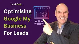 Google My Business Optimisation | Optimising A GMB Profile For Lead Generation