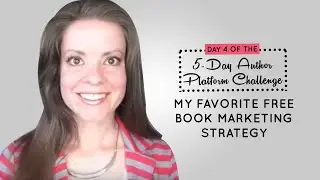 Day 4 of the 5-Day Author Platform Challenge: My Favorite Free Book Marketing Strategy