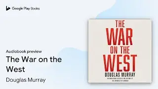 The War on the West by Douglas Murray &middot; Audiobook preview