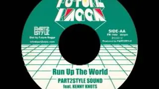 RUN UP THE WORLD - PART2STYLE SOUND ft. KENNY KNOTS