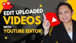 How to Edit Uploaded Videos with the YouTube Video Editor (Tagalog)