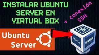 Cómo instalar Ubuntu Server en Virtual Box y realizar una conexión SSH desde Windows