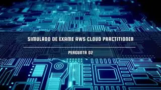 Simulado AWS Cloud Practioner, Pergunta 02