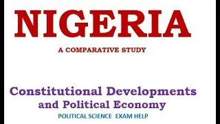 COMPARATIVE POLITICS OF NIGERIA: CONSTITUTIONAL DEVELOPMENT AND POLITICAL ECONOMY
