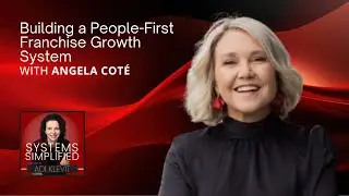 Building a People-First Franchise Growth System With Angela Cot&eacute;