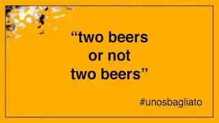 Two beers or not two beers - Uno sbagliato al Teatro Golden