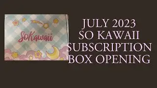 So Kawaii July 2023 Subscription Box Opening