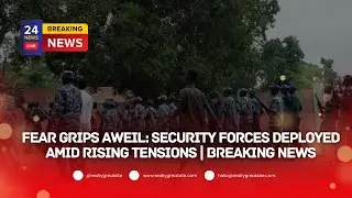 Fear Grips Aweil Security Forces Deployed Amid Rising Tensions  Breaking News