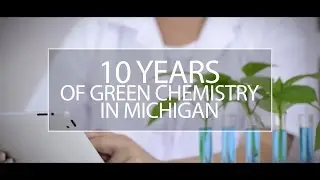 10 Years of Green Chemistry in Michigan