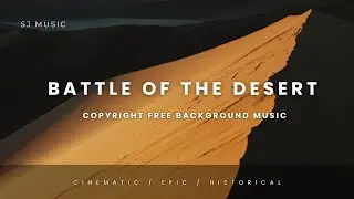 Battle of the Desert | Epic Historical Cinematic Background Music | Copyright Free