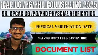 ICAR COUNSELLING 2025  DR. RPCAU PHYSICAL VERIFICATION DATE / DOCUMENT LIST/FEES  A TO Z INFORMATION