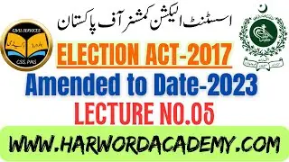 Lecture.5: Election Act-2017 Amended to August 2023 || Assistant Election Commissioners (BPS-17)