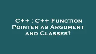 C++ : C++ Function Pointer as Argument and Classes?