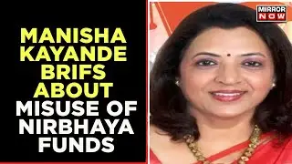 Manisha Kayande Brifs Media About Misuse In Nirbhaya Funds | Mirror Now | English News