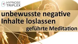 Unbewusste negative Inhalte loslassen | MEDITATION