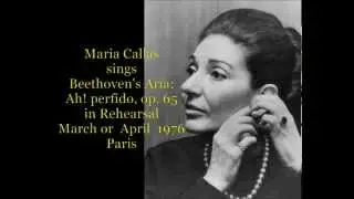 Maria Callas sings Beethoven's Aria: Ah! Perfido, op. 65 in Rehearsal March or April 1976, Paris