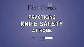 Kids Cook! Knife Safety at Home