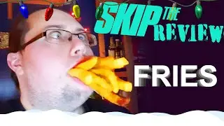 FRIES | SKIP THE REVIEW