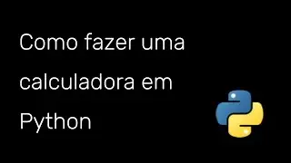 Como fazer uma calculadora em #python
