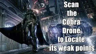 Batman Arkham Knight &mdash; отсканируйте дрон &laquo;Кобра&raquo;, чтобы найти его слабые места.