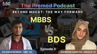 Beyond MDCAT | MBBS vs BDS | The Premed Podcast 🎙️