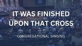 It Was Finished Upon That Cross | Congregational Singing | Countryside Bible Church