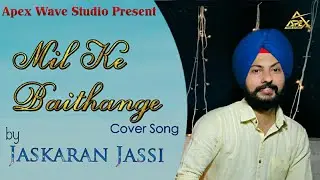 Mil Ke Baithange||Angrej||Amrinder gill||Jaskaran Jassi||Nikhil||It's Sahil||Apex Wave Studio