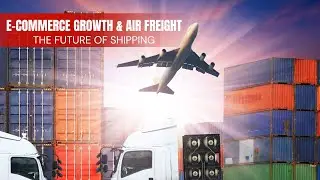 E-Commerce Growth & Its Impact on Air Freight Explained