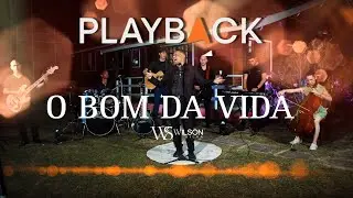 Wilson Silva - O BOM DA VIDA ( Playback ) Com Letra