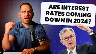 Interests Rates Are Coming DOWN in 2024!