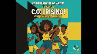 CaribbeanVibe Da Artist ft. Go Go - C.O.I Rising(The Bahamas Anthem)