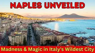 Discover Naples: Unveiling the Madness and Magic of Italy's Wildest City